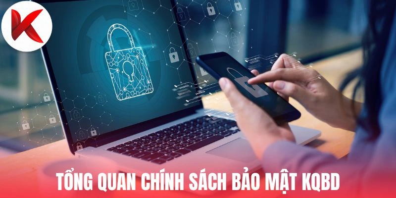Tổng quan chính sách bảo mật KQBD