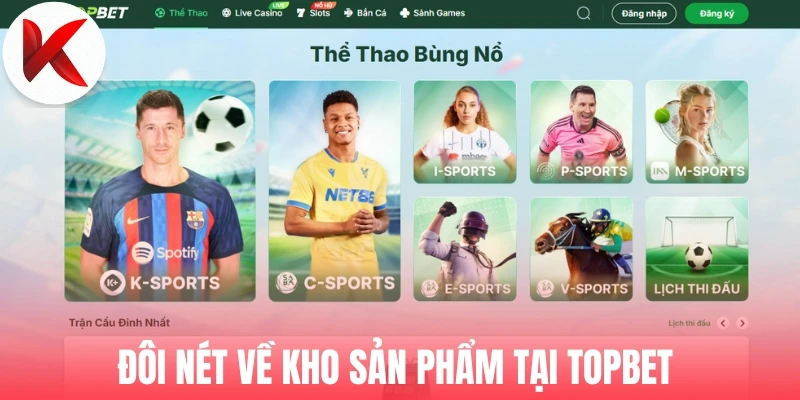 Đôi nét về kho sản phẩm tại Topbet
