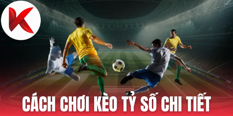 Cách chơi kèo tỷ số toàn trận