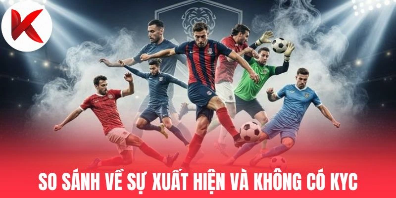 Bảng so sánh về sự xuất hiện và không có KYC