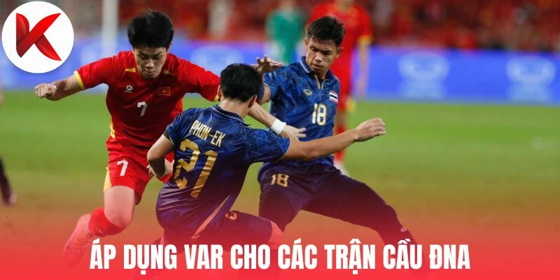Áp dụng VAR cho các trận cầu ĐNA