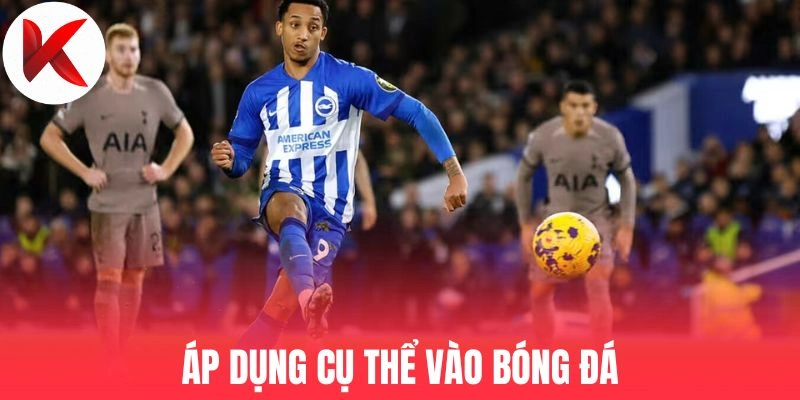 Áp dụng cụ thể vào bóng đá