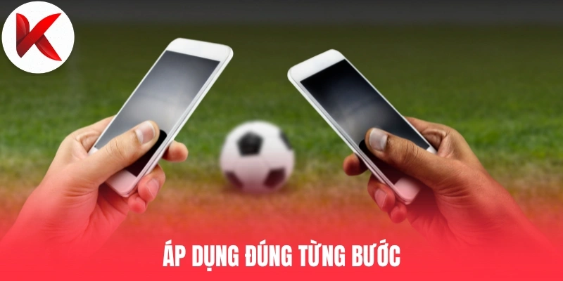 Áp dụng đúng từng bước