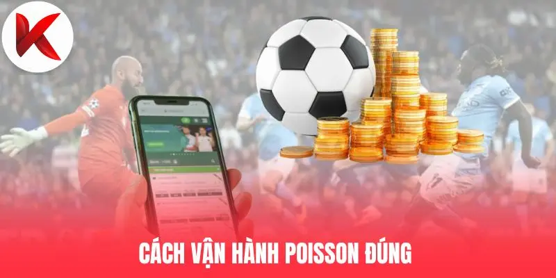 Cách vận hành Poisson đúng 