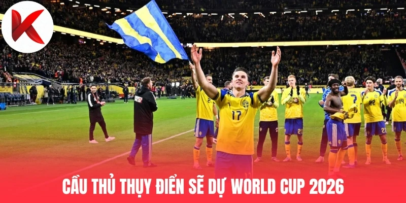 Cầu thủ Thụy Điển sẽ dự World Cup 2026