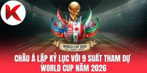 Châu Á Lập Kỷ Lục Với 9 Suất Tham Dự World Cup Năm 2026