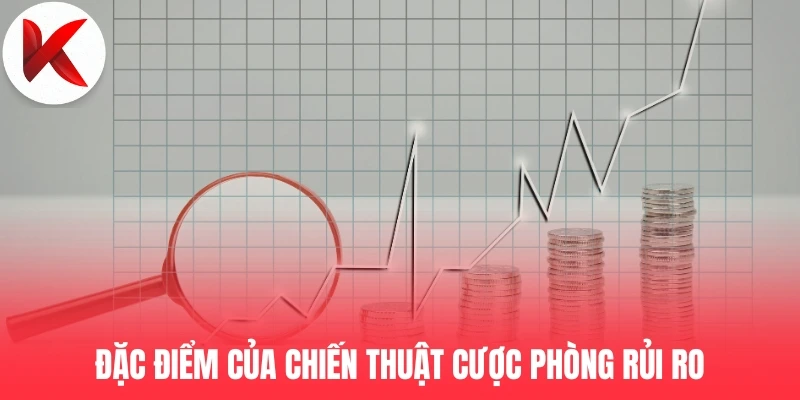 Đặc điểm của chiến thuật cược phòng rủi ro