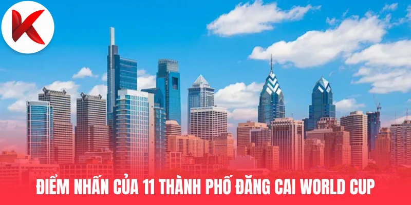 Điểm nhấn của 11 thành phố đăng cai World Cup