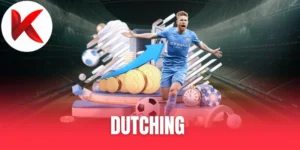 Dutching - A Đến Z Thông Tin Cùng Cách Áp Dụng Hiệu Quả
