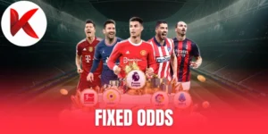 Fixed Odds - Phương Pháp Cược Mang Lại Lợi Nhuận Khủng