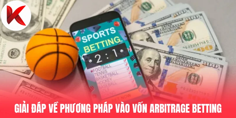 Giải đáp về phương pháp vào vốn Arbitrage Betting