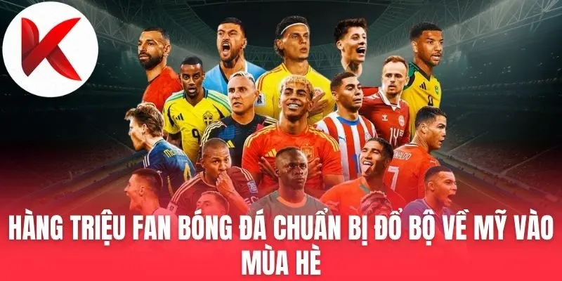 Hàng Triệu Fan Bóng Đá Chuẩn Bị Đổ Bộ Về Mỹ Vào Mùa Hè