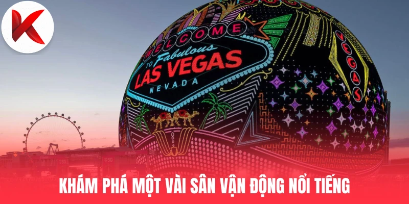 Khám phá một vài sân vận động nổi tiếng