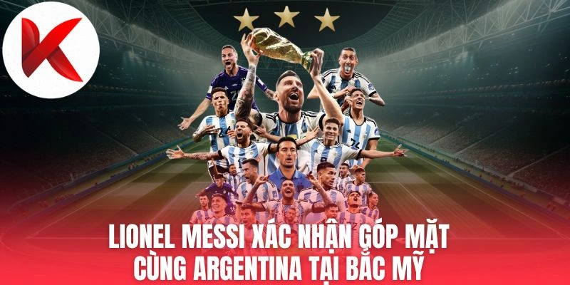 Lionel Messi Xác Nhận Góp Mặt Cùng Argentina Tại Bắc Mỹ?