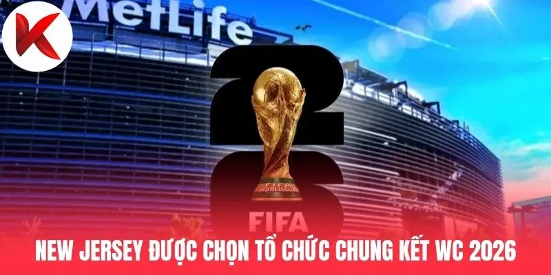 New Jersey được chọn tổ chức chung kết WC 2026