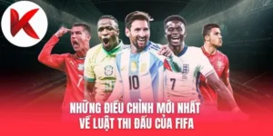 Những Điều Chỉnh Mới Nhất Về Luật Thi Đấu Của FIFA