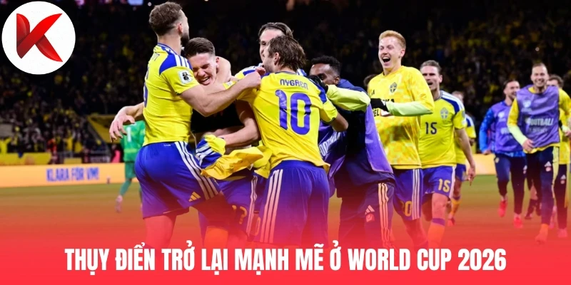 Thụy Điển trở lại mạnh mẽ ở World Cup 2026