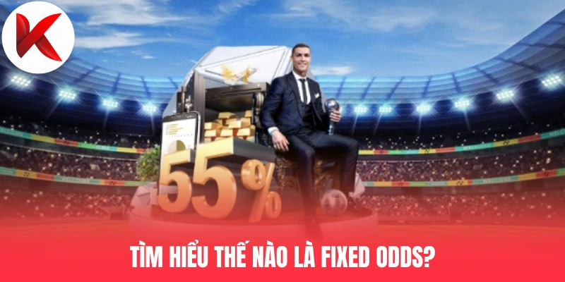 Tìm hiểu thế nào là Fixed Odds?
