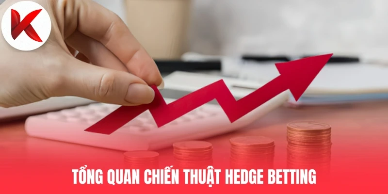 Tổng quan chiến thuật Hedge Betting