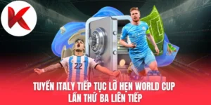 Tuyển Italy Tiếp Tục Lỡ Hẹn World Cup Lần Thứ Ba Liên Tiếp 