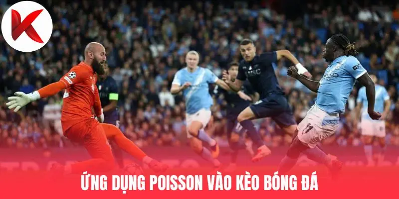 Ứng dụng Poisson vào kèo bóng đá