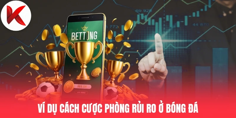 Ví dụ cách cược phòng rủi ro ở bóng đá
