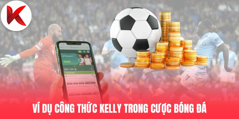 Ví dụ công thức Kelly trong cược bóng đá
